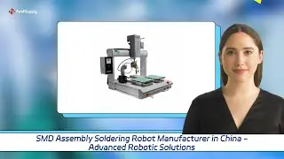 SMD Assembly Soldering Robot Manufacturer in China - Advanced Robotic Solutions
