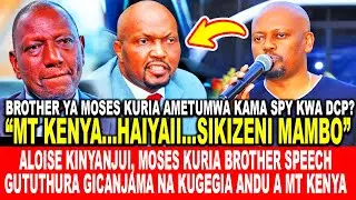 ALOISE KINYANJUI NI SPY? MOSES KURIA BROTHER SPEECH GUTUTHURA GICANJAMA NA KUGEGIA ANDU A MT KENYA