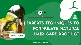 Experts Techniques To Formulate Natural Hair Care Product - Learn Canyon formulation school podcast.