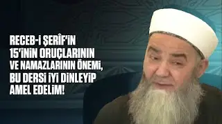 Receb-i Şerîf'in 15'inin Oruçlarının ve Namazlarının Önemi, Bu Dersi İyi  Dinleyip Amel Edelim!