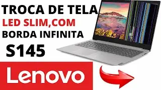 🏆NOTEBOOK LENOVO IDEAPAD S145 - TROCA DE TELA
