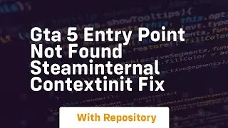 Gta 5 entry point not found steaminternal contextinit fix