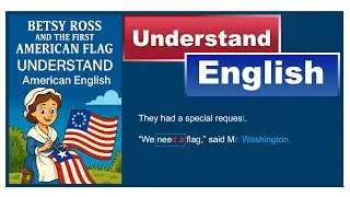 Learn English through American history | Betsy Ross and the First American Flag