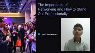 The Importance of Networking and How to Stand Out Professionally