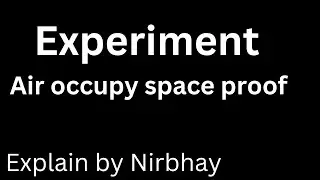 AIR OCCUPY SPACE EXPLAIN BY NIRBHAY