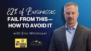 82% of Businesses Fail from This&mdash;How to Avoid It | Eric Whitmoyer