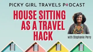 House Sitting as a Travel Hack with Stephanie Perry | Picky Girl Travels Podcast Episode 13