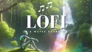 Chill Out with Lofi Water Sounds and Waterfall Vibes [Lofi Hip Hop Mix]