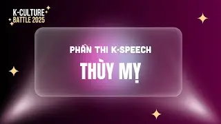 Chung Kết K-Culture Battle 2025 | Th&ugrave;y Mỵ - Trường Đại học Văn Lang