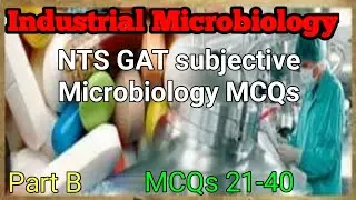 Chapter 10: Industrial Microbiology: 2nd Part: NTS GAT subjective microbiology MCQs (21-40)