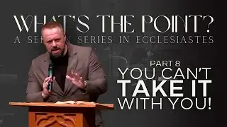 What's the Point? Part 8 | Why Wealth Fails and Joy Endures (Ecclesiastes 5:13–20)