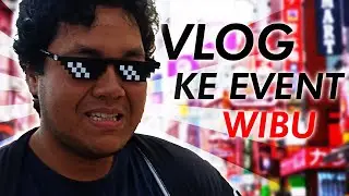 DI EVENT WIBU EMANG ADA APA AJA SIH? | VLOG KE EVENT WIBU