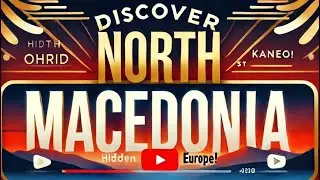 Discover North Macedonia: Best Places to Visit and Travel Tips