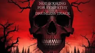NOT LOOKING FOR SYMPATHY DRUMLESS TRACK 