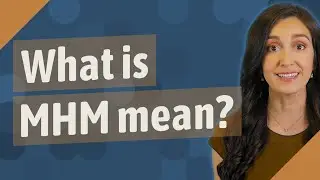 What is MHM mean?