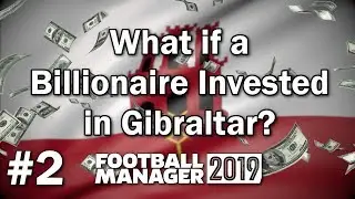 FM19 Experiment - What if a Billionaire Invested in Gibraltar #2 - Football Manager 2019 Experiment