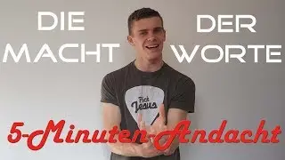 Die Macht der Worte (5-Minuten-Andacht)