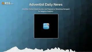 Adventist Division Slams Sunday Law Proposal as 'Disturbing Disregard for Religious Freedom'