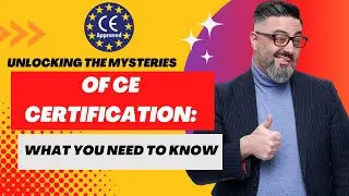 Unlocking the Mysteries of CE Certification: What You Need to Know