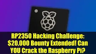 RP2350 Hacking Challenge: $20,000 Bounty Extended! Can YOU Crack the Raspberry Pi?