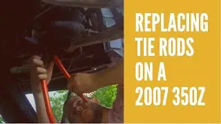 Replacing Tie Rods on a 2007 Nissan 350Z