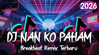 DJ NAN KO PAHAM BREAKBEAT REMIX TERBARU 2026