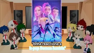 Bnha reacciona a k-pop Demon huntrix ⚔️🎤👹//parte 1//(1/2)