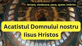 Acatistul Domnului nostru Iisus Hristos (citit)