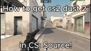 How to get cs2 Dust 2 in CS Source! (Mod)