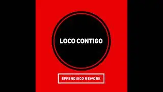 LOCO CONTIGO (Effendisco rework)