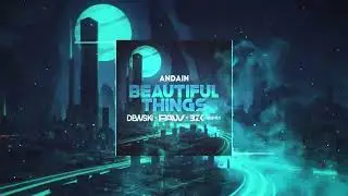 Andain - Beautiful Things ( DEWSKI x pavv x BZK REMIX )