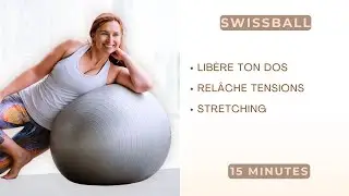 15 minutes pour lib&eacute;rer ton dos et rel&acirc;cher les tensions! (Swissball)