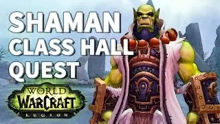The Elements Call... WoW Shaman Class Hall Quest