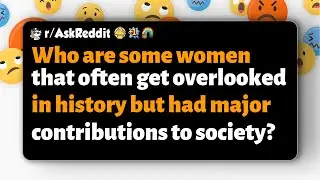 r/AskReddit | Which overlooked women made significant contributions to society in history?