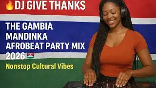 🔥DJ Give Thanks The Gambia Mandinka Afrobeat Party Mix 2026 | Nonstop Cultural Vibes