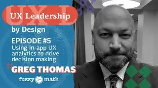 UX Leadership By Design Episode 5: Using in-app UX analytics to drive decision making