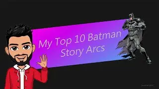 Fans or Fanatics: My Batman Top 10 Story arcs