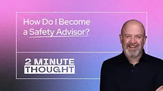 2 Minute Thought - How Do I become a Safety Advisor?