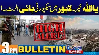 High Alert in Lahore | 3PM News Bulletin | 7 February 2026 | City 42