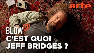 C'est quoi Jeff Bridges ? - Blow Up - ARTE
