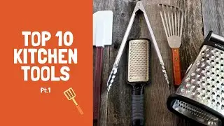 Top 10 Kitchen Tools Pt.1