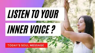 #ListenToYourInnerVoice || Your Daily Channeled message from the Soul Whisperer!