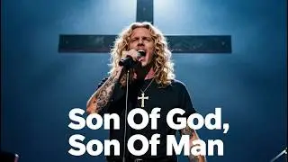 Son Of God, Son Of Man | Christian Rock Song You Should Hear NOW🙌