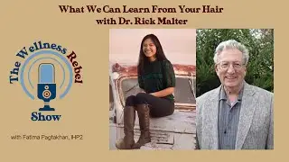 What We Can Learn From Your Hair with Dr. Rick Malter || The Wellness Rebel Show