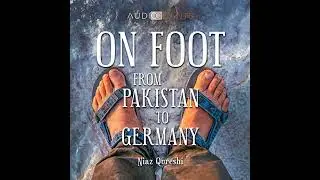 On Foot from Pakistan to Germany (unabridged) by Niaz Qureshi | Full Audiobook