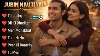 Jubin Nautiyal Songs | Jubin Nautiyal Top Romantic Songs 💖 | Best Hits Collection | Love Songs 2026