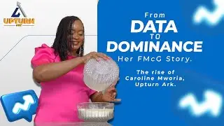 Episode 1: From Data Analyst to FMCG Powerhouse | Caroline Mworia&rsquo;s Journey of Building Upturn Ark