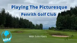 Playing The Picturesque Penrith Golf Club - With Subscribers