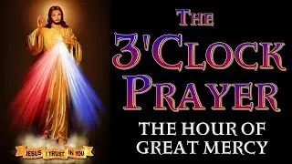 THE THREE O'CLOCK PRAYER OF DIVINE MERCY