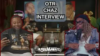 OTR Chaz Talks On Being a 'Real Man' | DJ Support Struggles & Navigating The Music Industry
